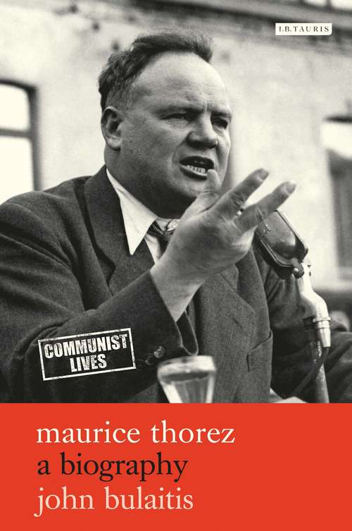 Book cover of Maurice Thorez: A Biography (Communist Lives)