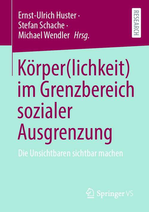 Book cover of Körper(lichkeit) im Grenzbereich sozialer Ausgrenzung: Die Unsichtbaren sichtbar machen (1. Aufl. 2022)