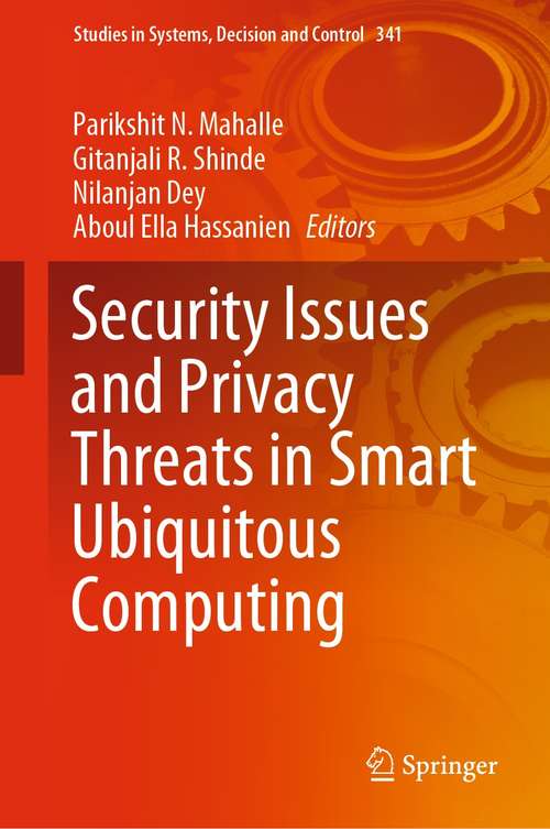 Book cover of Security Issues and Privacy Threats in Smart Ubiquitous Computing (1st ed. 2021) (Studies in Systems, Decision and Control #341)