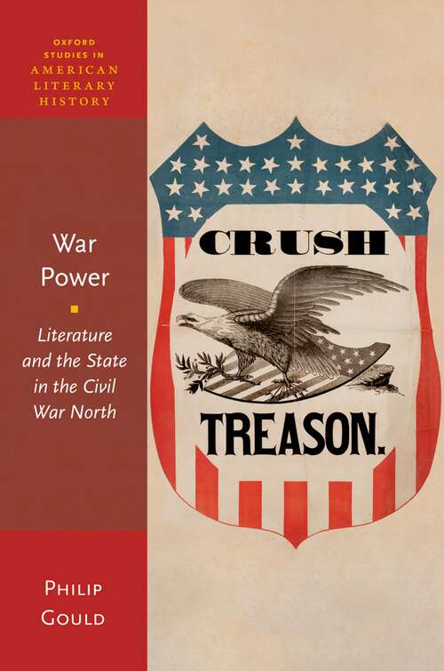 Book cover of War Power: Literature and the State in the Civil War North (Oxford Studies in American Literary History)