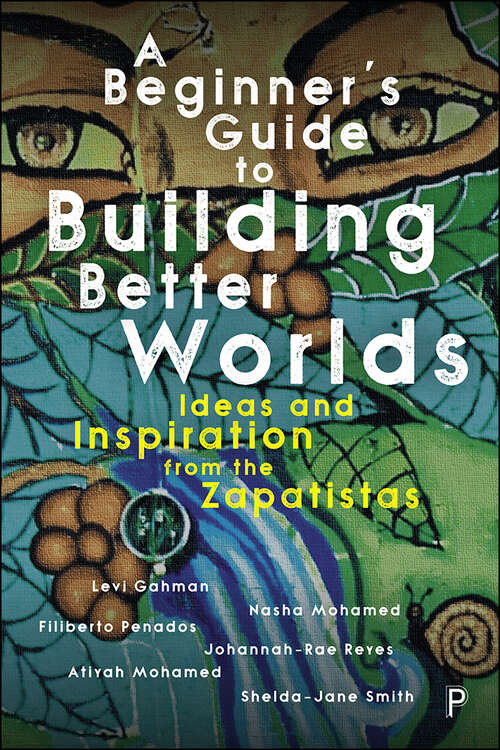 Book cover of A Beginner’s Guide to Building Better Worlds: Ideas and Inspiration from the Zapatistas