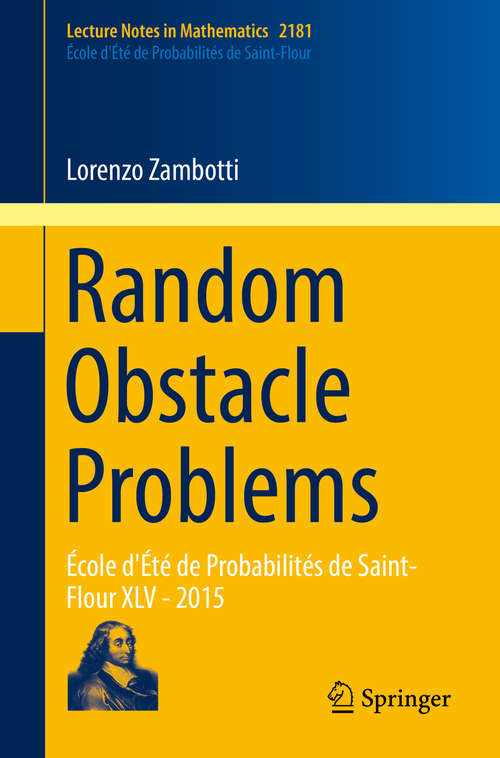 Book cover of Random Obstacle Problems: École d'Été de Probabilités de Saint-Flour XLV - 2015 (Lecture Notes in Mathematics #2181)