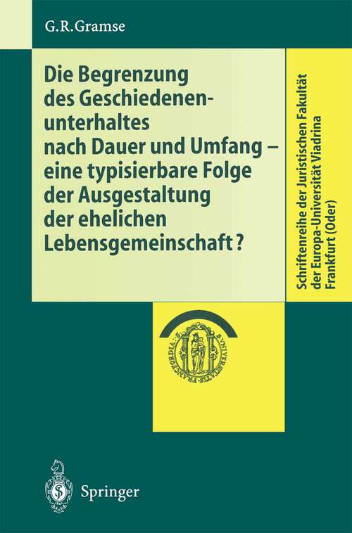 Book cover of Die Begrenzung des Geschiedenenunterhaltes nach Dauer und Umfang: eine typisierbare Folge der Ausgestaltung der ehelichen Lebensgemeinschaft? (2001) (Schriftenreihe der Juristischen Fakultät der Europa-Universität Viadrina Frankfurt (Oder))