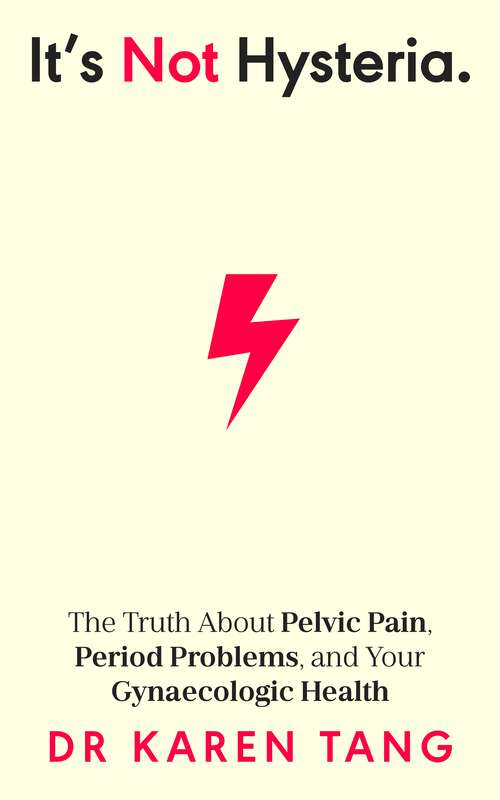 Book cover of It’s Not Hysteria: The Truth About Pelvic Pain, Period Problems, and Your Gynaecologic Health