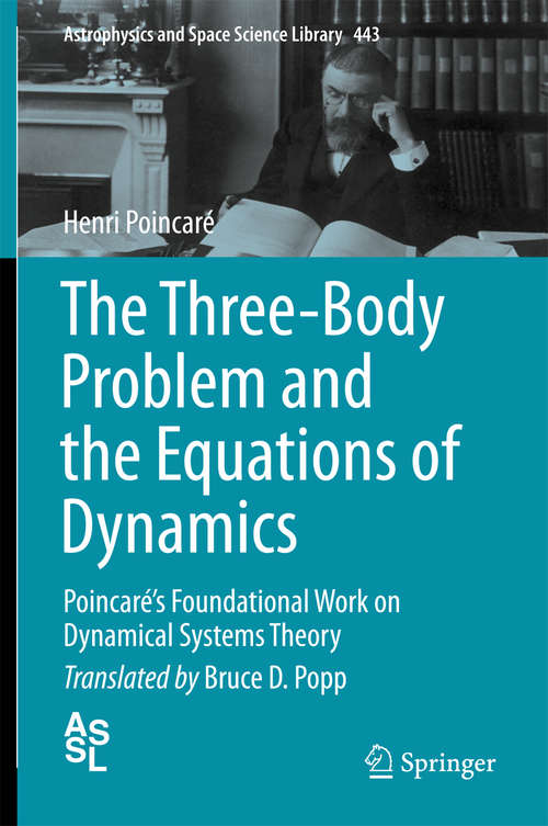 Book cover of The Three-Body Problem and the Equations of Dynamics: Poincaré’s Foundational Work on Dynamical Systems Theory (Astrophysics and Space Science Library #443)