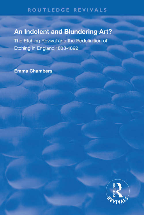Book cover of An Indolent and Blundering Art?: The Etching Revival and the Redefinition of Etching in England (Routledge Revivals)