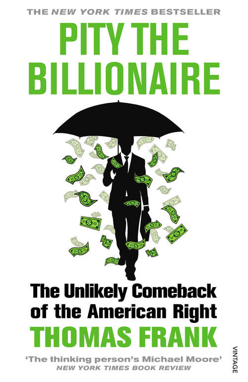 Book cover of Pity the Billionaire: The Unlikely Comeback of the American Right