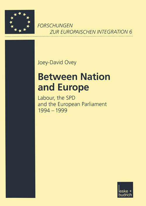 Book cover of Between Nation and Europe: Labour, the SPD and the European Parliament 1994–1999 (2002) (Forschungen zur Europäischen Integration #6)