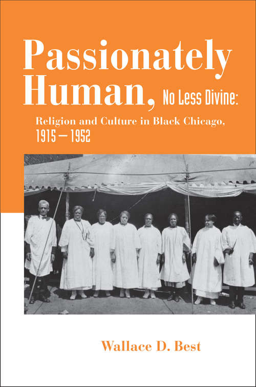 Book cover of Passionately Human, No Less Divine: Religion and Culture in Black Chicago, 1915-1952