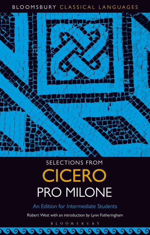 Book cover of Selections from Cicero Pro Milone: An Edition for Intermediate Students (Bloomsbury Classical Languages)