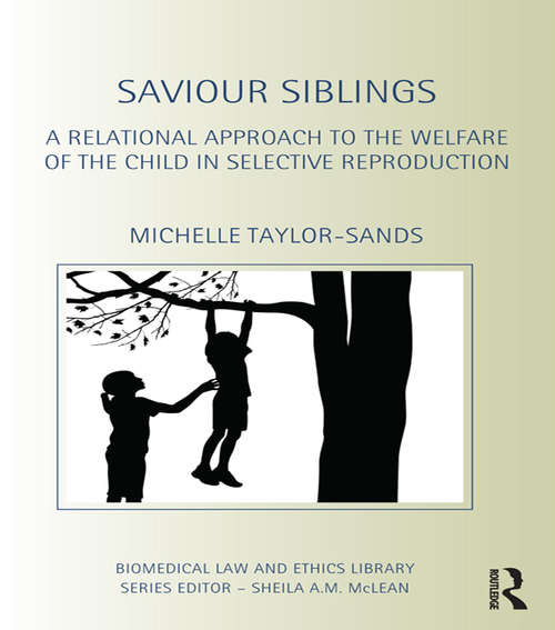 Book cover of Saviour Siblings: A Relational Approach to the Welfare of the Child in Selective Reproduction (Biomedical Law and Ethics Library)