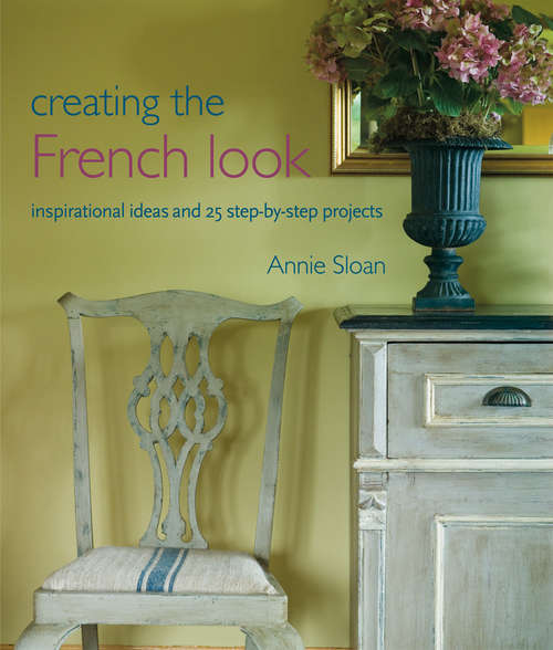 Book cover of Creating the French Look: Inspirational ideas and 25 step-by-step projects