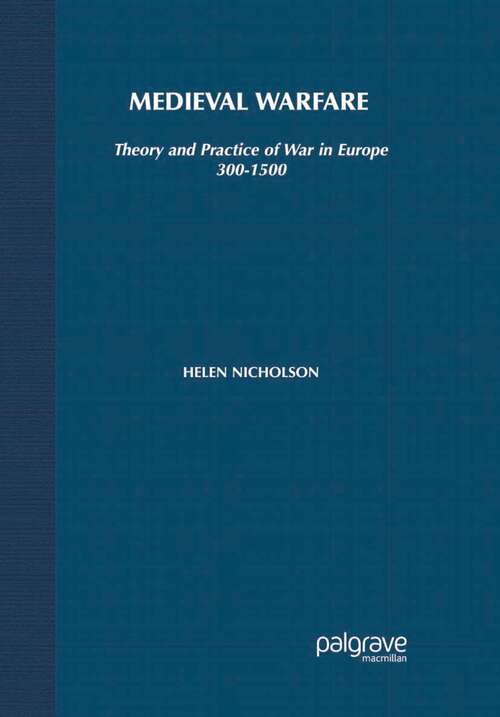 Book cover of Medieval Warfare: Theory and Practice of War in Europe, 300-1500