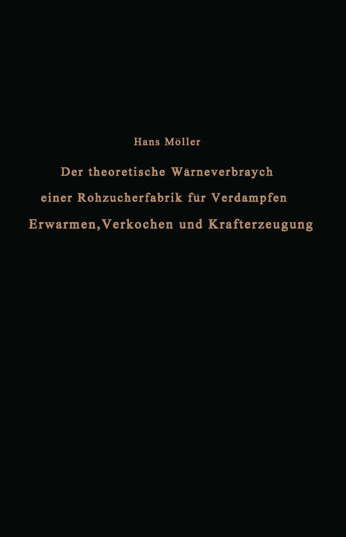 Book cover of Der theoretische Wärmeverbrauch einer Rohzuckerfabrik für Verdampfen, Erwärmen, Verkochen und Krafterzeugung: Eine Studie (1914)