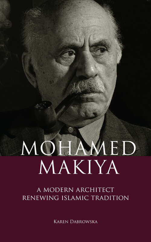 Book cover of Mohamed Makiya: A Modern Architect Renewing Islamic Tradition