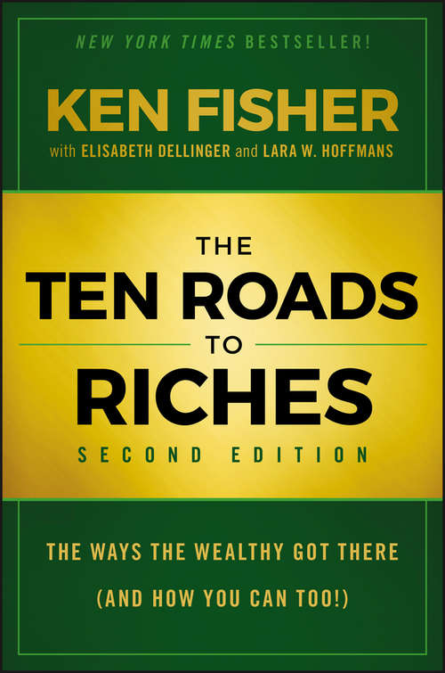 Book cover of The Ten Roads to Riches: The Ways the Wealthy Got There (And How You Can Too!) (2) (Fisher Investments Press Ser. #15)