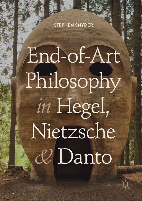 Book cover of End-of-Art Philosophy in Hegel, Nietzsche and Danto (1st ed. 2018)