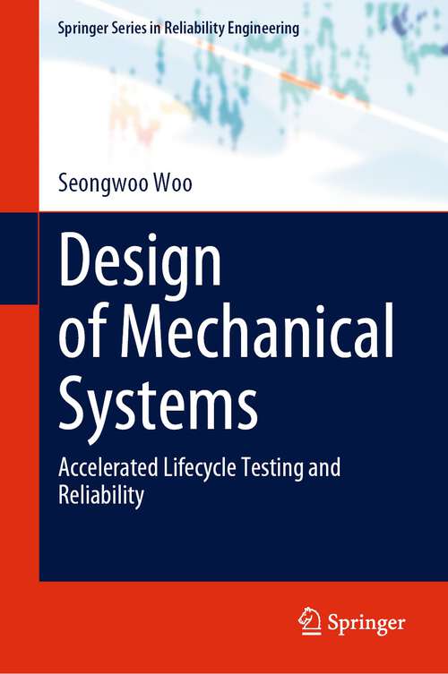 Book cover of Design of Mechanical Systems: Accelerated Lifecycle Testing and Reliability (1st ed. 2023) (Springer Series in Reliability Engineering)