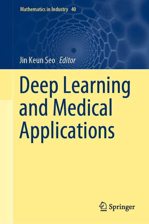 Book cover of Deep Learning and Medical Applications (1st ed. 2023) (Mathematics in Industry #40)