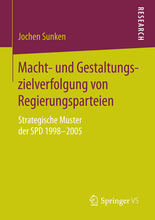 Book cover of Macht- und Gestaltungszielverfolgung von Regierungsparteien: Strategische Muster der SPD 1998–2005 (1. Aufl. 2016)