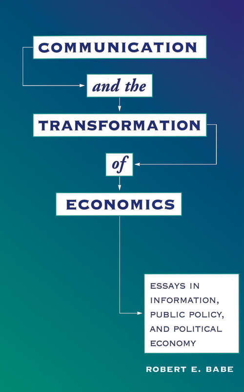 Book cover of Communication And The Transformation Of Economics: Essays In Information, Public Policy, And Political Economy (Critical Studies In Communication And In The Cultural Industries)