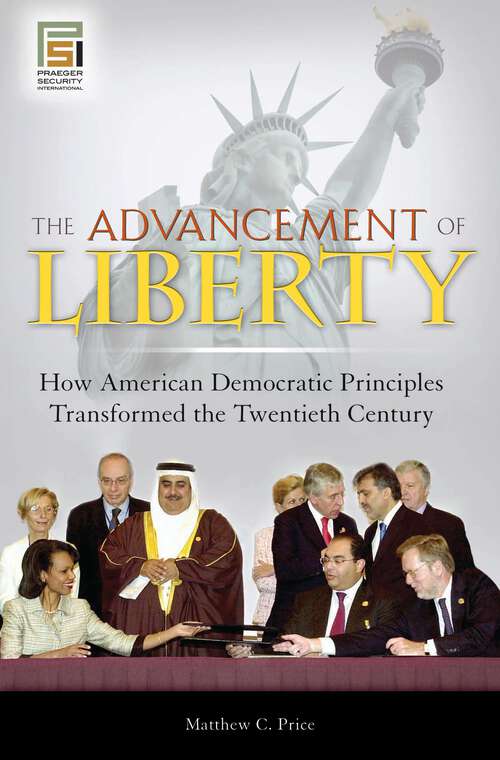 Book cover of The Advancement of Liberty: How American Democratic Principles Transformed the Twentieth Century (Praeger Security International)