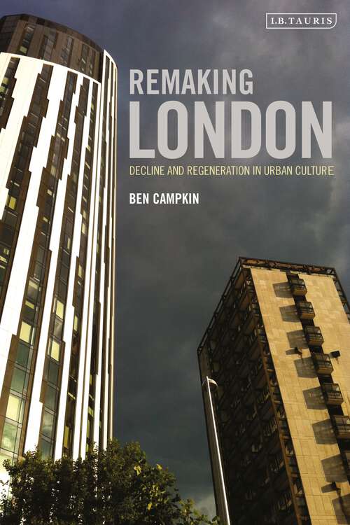 Book cover of Remaking London: Decline and Regeneration in Urban Culture (International Library Of Human Geography Ser.)