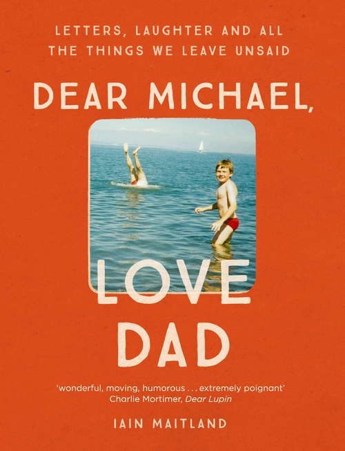 Book cover of Dear Michael, Love Dad: Letters, laughter and all the things we leave unsaid.