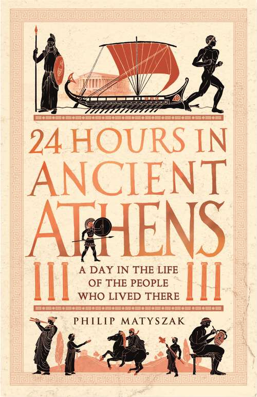 Book cover of 24 Hours in Ancient Athens: A Day in the Life of the People Who Lived There (24 Hours in Ancient History #3)