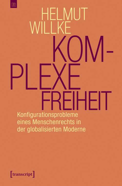 Book cover of Komplexe Freiheit: Konfigurationsprobleme eines Menschenrechts in der globalisierten Moderne (Edition transcript #2)