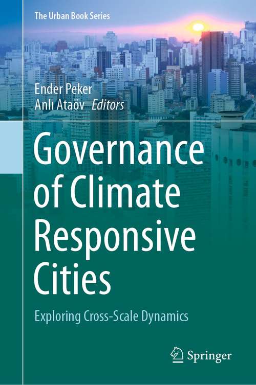 Book cover of Governance of Climate Responsive Cities: Exploring Cross-Scale Dynamics (1st ed. 2021) (The Urban Book Series)