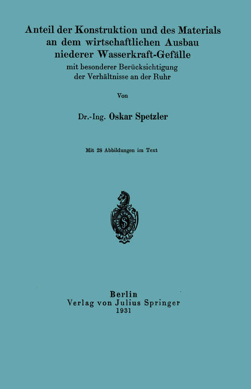 Book cover of Anteil der Konstruktion und des Materials an dem wirtschaftlichen Ausbau niederer Wasserkraft-Gefälle mit besonderer Berücksichtigung der Verhältnisse an der Ruhr (1931)