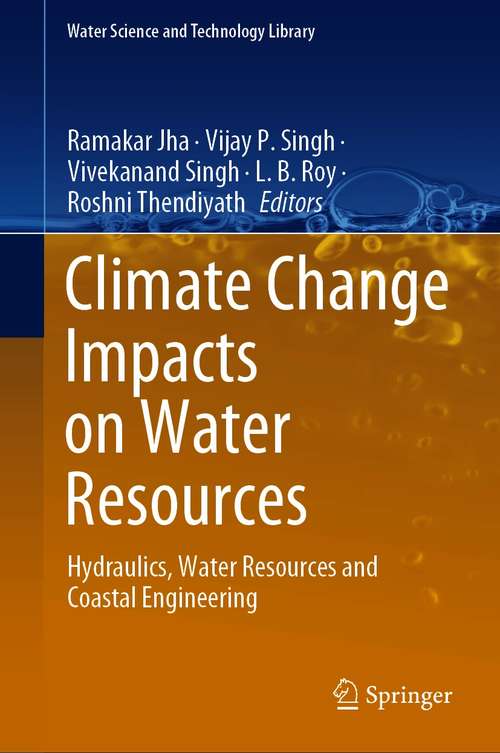 Book cover of Climate Change Impacts on Water Resources: Hydraulics, Water Resources and Coastal Engineering (1st ed. 2021) (Water Science and Technology Library #98)