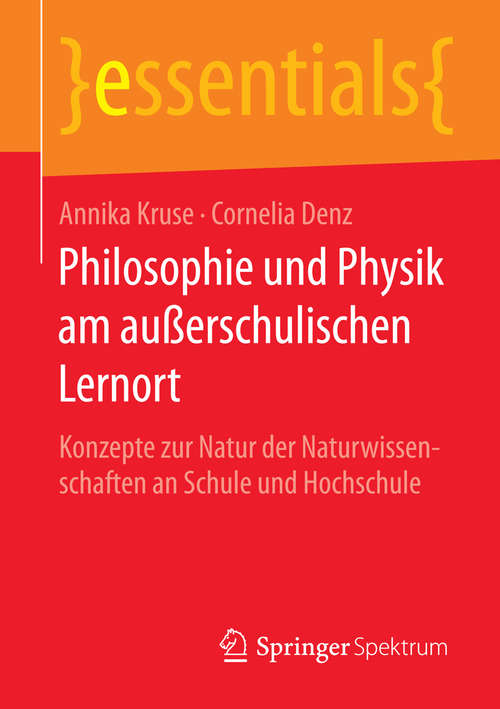 Book cover of Philosophie und Physik am außerschulischen Lernort: Konzepte zur Natur der Naturwissenschaften an Schule und Hochschule (1. Aufl. 2016) (essentials)