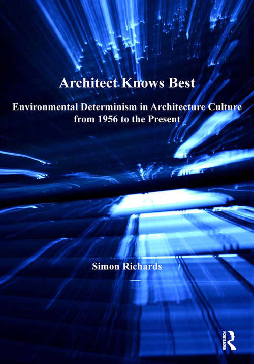 Book cover of Architect Knows Best: Environmental Determinism in Architecture Culture from 1956 to the Present