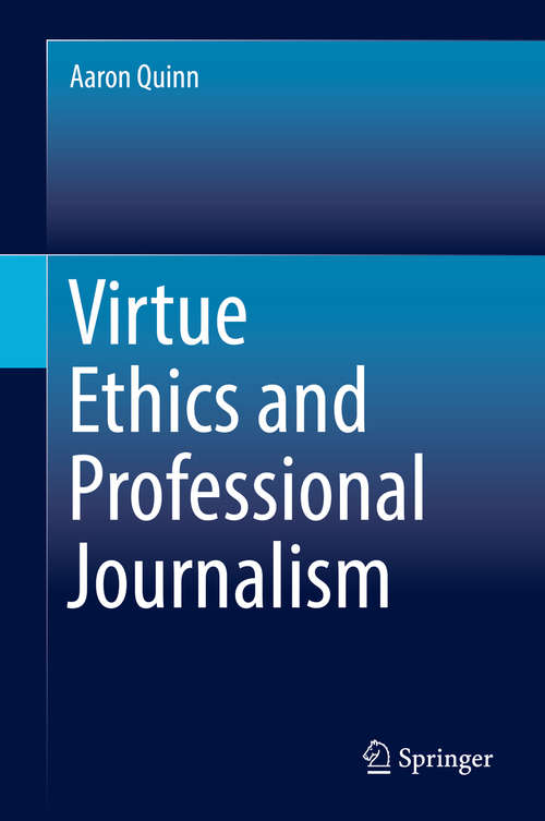 Book cover of Virtue Ethics and Professional Journalism (1st ed. 2018)