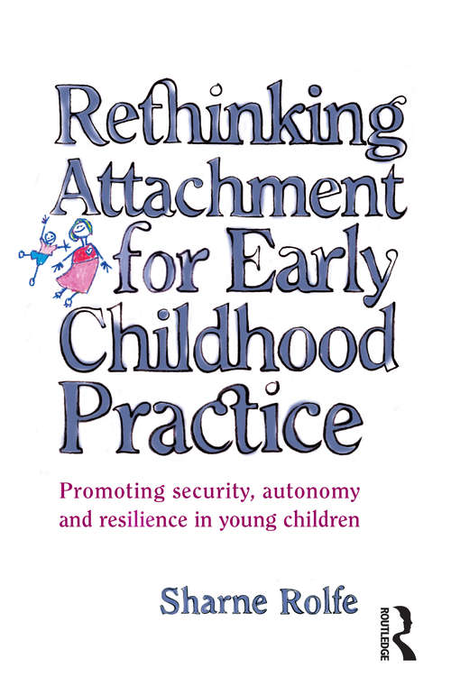 Book cover of Rethinking Attachment for Early Childhood Practice: Promoting security, autonomy and resilience in young children