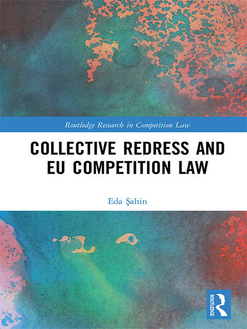 Book cover of Collective Redress and EU Competition Law (Routledge Research in Competition Law)