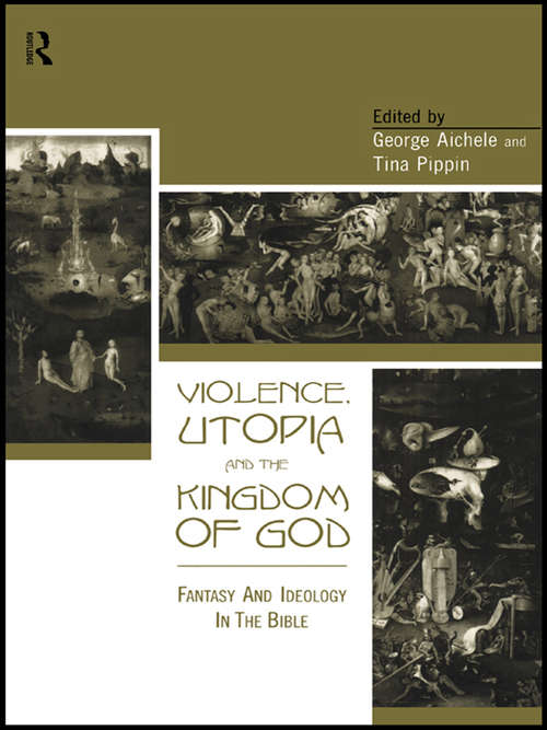 Book cover of Violence, Utopia and the Kingdom of God: Fantasy and Ideology in the Bible