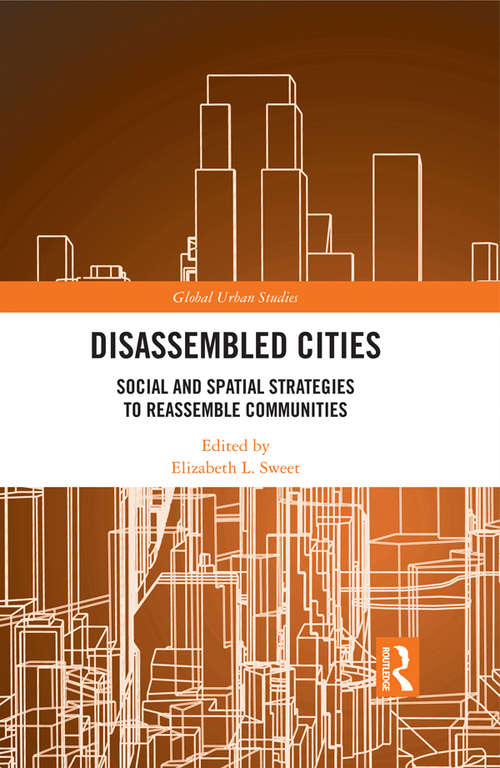 Book cover of Disassembled Cities: Social and Spatial Strategies to Reassemble Communities (Global Urban Studies)