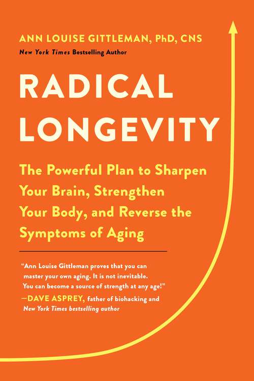 Book cover of Radical Longevity: The Powerful Plan to Sharpen Your Brain, Strengthen Your Body, and Reverse the Symptoms of Aging