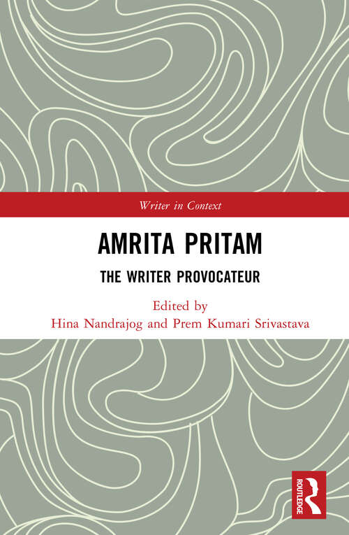 Book cover of Amrita Pritam: The Writer Provocateur (Writer in Context)