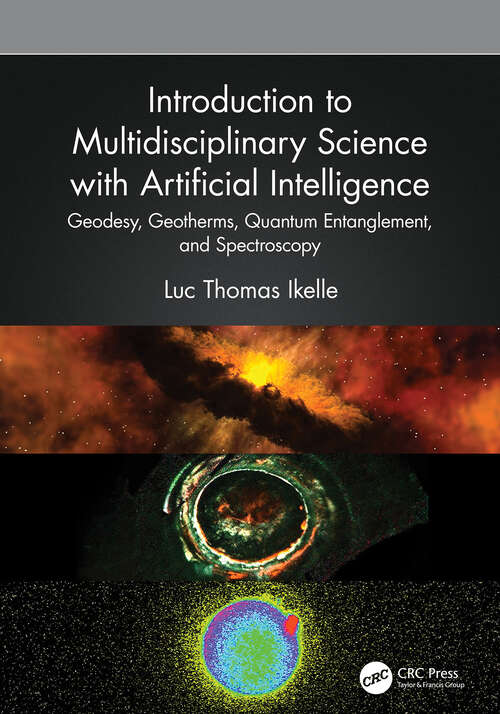 Book cover of Introduction to Multidisciplinary Science with Artificial Intelligence: Geodesy, Geotherms, Quantum Entanglement, and Spectroscopy