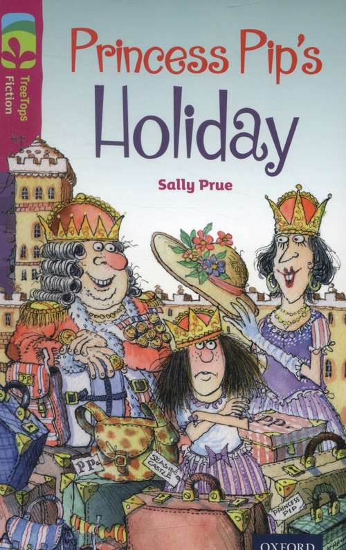 Book cover of Oxford Reading Tree TreeTops Fiction: Princess Pip's Holiday (PDF)