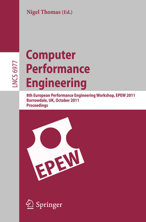 Book cover of Computer Performance Engineering: 8th European Performance Engineering Workshop, EPEW 2011, Borrowdale, The English Lake District, October 12-13,2011, Proceedings (2011) (Lecture Notes in Computer Science #6977)