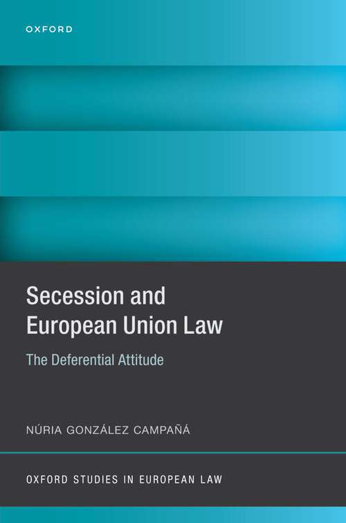 Book cover of Secession and European Union Law: The Deferential Attitude (Oxford Studies in European Law)