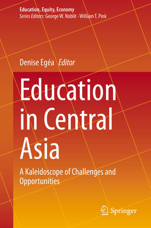 Book cover of Education in Central Asia: A Kaleidoscope of Challenges and Opportunities (1st ed. 2020) (Education, Equity, Economy #8)