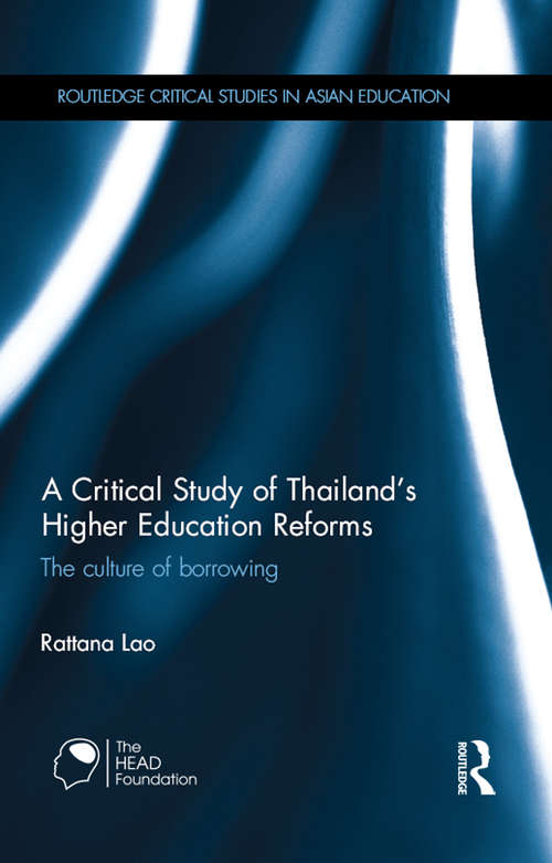 Book cover of A Critical Study of Thailand's Higher Education Reforms: The culture of borrowing (Routledge Critical Studies in Asian Education)