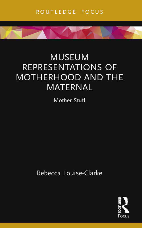 Book cover of Museum Representations of Motherhood and the Maternal: Mother Stuff (Museums in Focus)