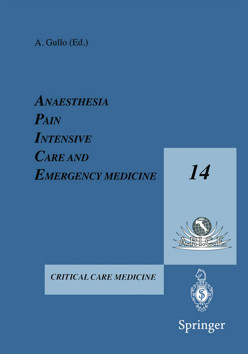 Book cover of Anesthesia, Pain, Intensive Care and Emergency Medicine — A.P.I.C.E.: Proceeding of the 14th Postgraduate Course in Critical Care Medicine Trieste, Italy — November 16–19, 1999 (2000)